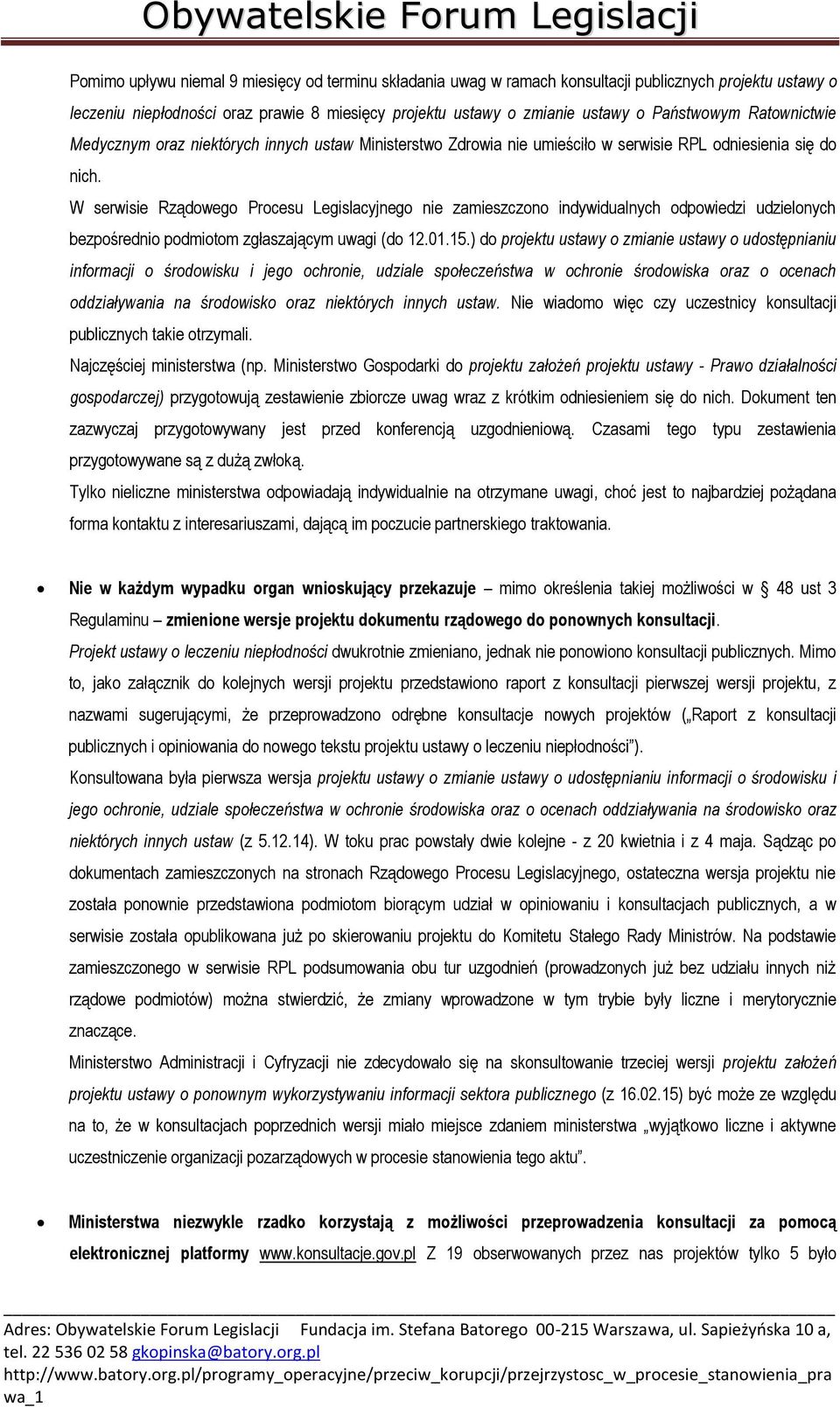 W serwisie Rządowego Procesu Legislacyjnego nie zamieszczono indywidualnych odpowiedzi udzielonych bezpośrednio podmiotom zgłaszającym uwagi (do 12.01.15.