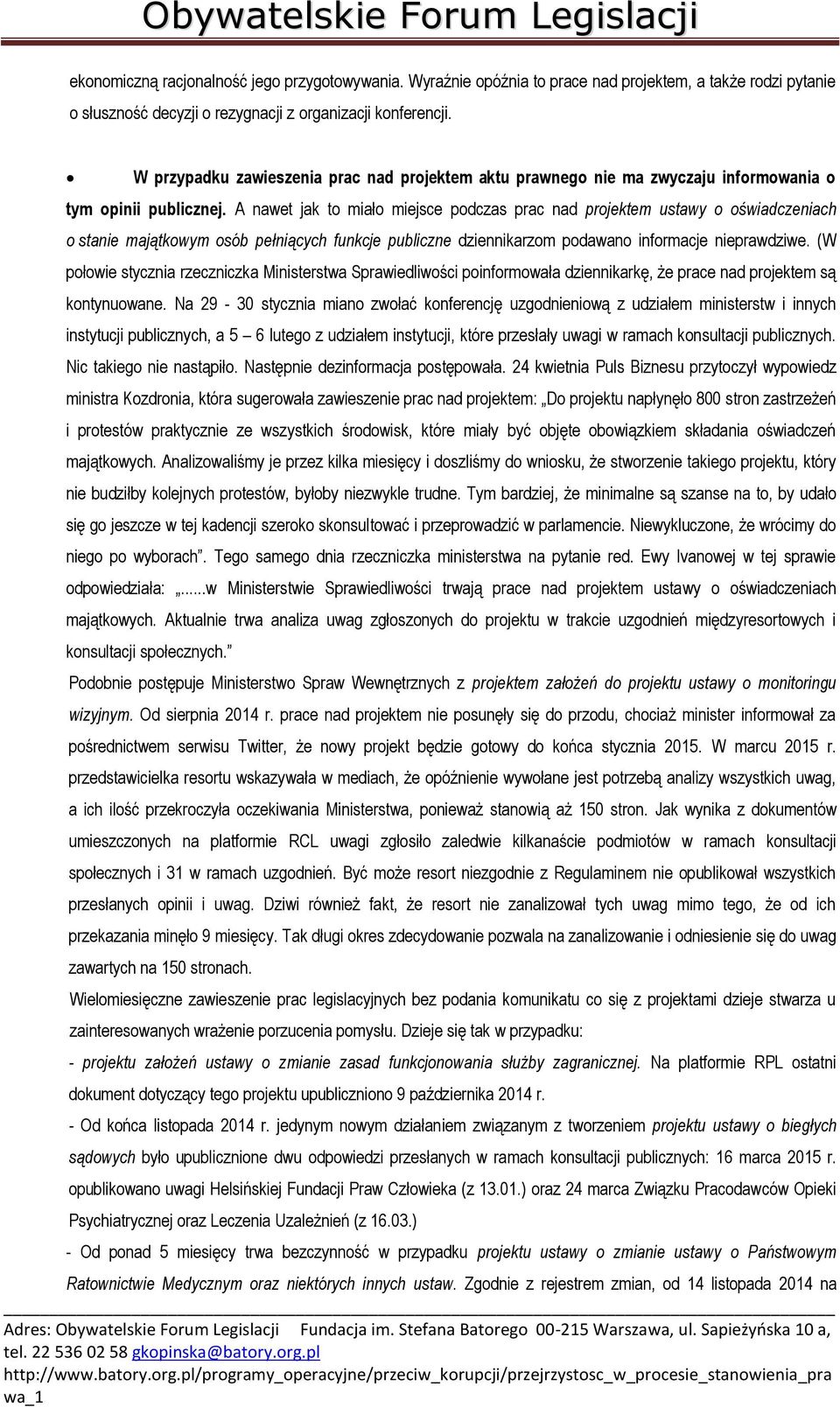 A nawet jak to miało miejsce podczas prac nad projektem ustawy o oświadczeniach o stanie majątkowym osób pełniących funkcje publiczne dziennikarzom podawano informacje nieprawdziwe.