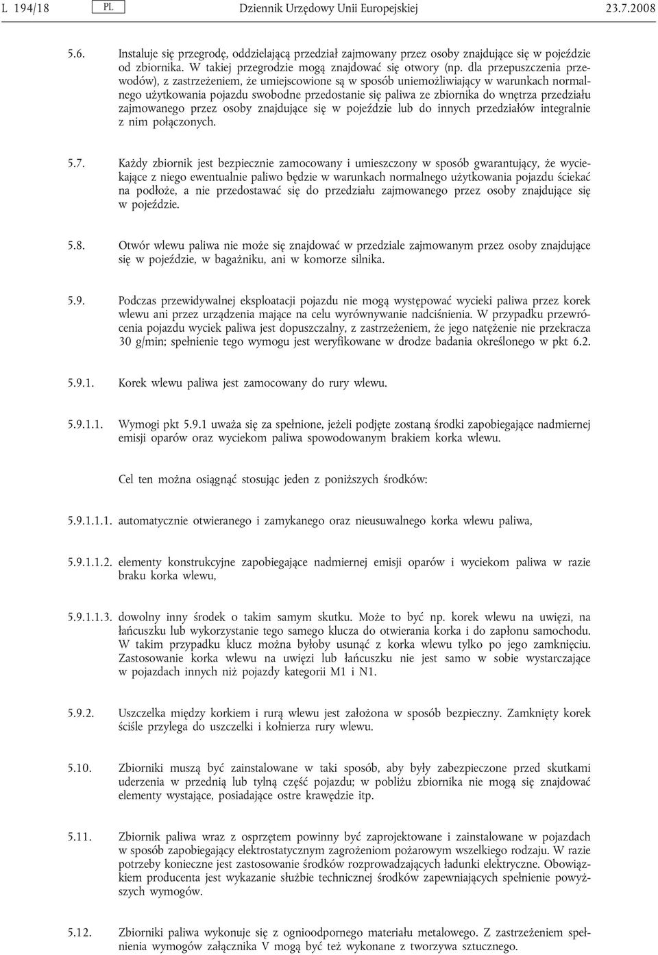 dla przepuszczenia przewodów), z zastrzeżeniem, że umiejscowione są w sposób uniemożliwiający w warunkach normalnego użytkowania pojazdu swobodne przedostanie się paliwa ze zbiornika do wnętrza