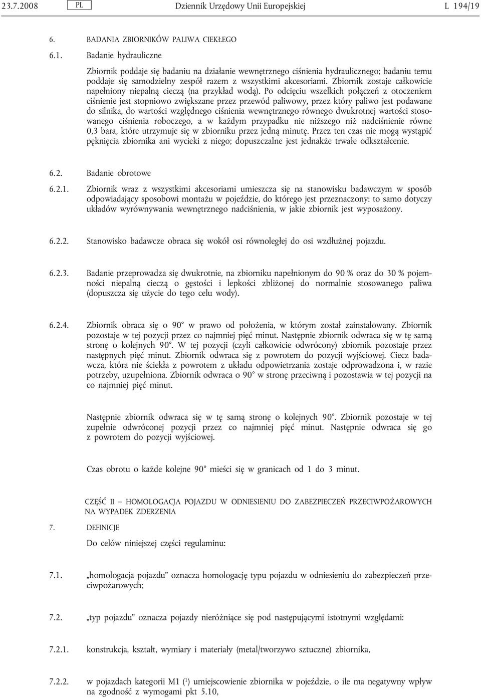 Zbiornik zostaje całkowicie napełniony niepalną cieczą (na przykład wodą).
