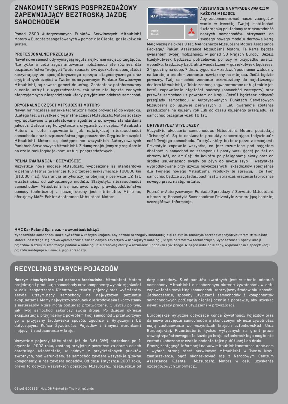 Wyszkoleni specjaliści korzystający ze specjalistycznego sprzętu diagnostycznego oraz oryginalnych części w Twoim Autoryzowanym Punkcie Serwisowym Mitsubishi, są zawsze gotowi do usług.