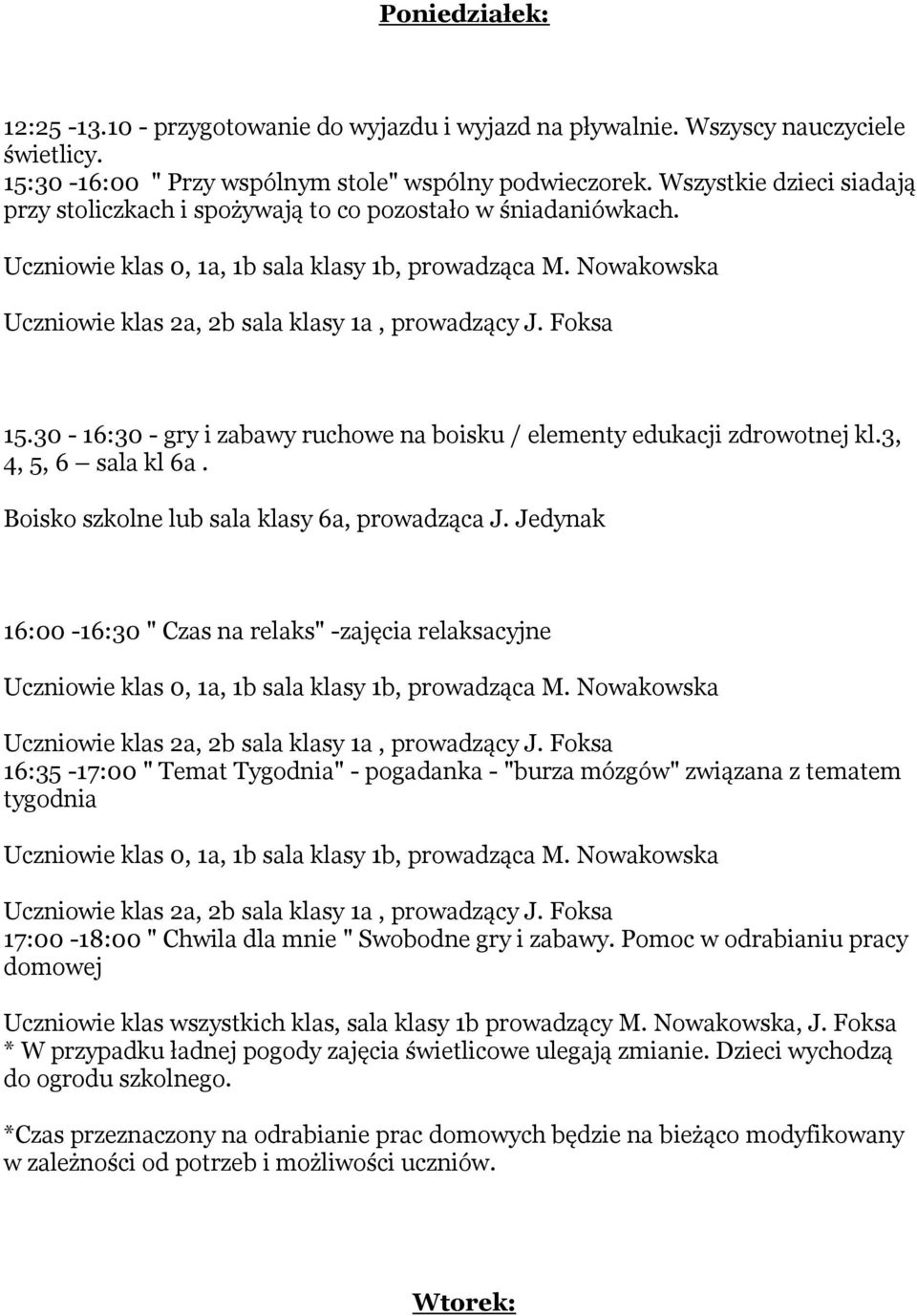 30-16:30 - gry i zabawy ruchowe na boisku / elementy edukacji zdrowotnej kl.3, 4, 5, 6 sala kl 6a. Boisko szkolne lub sala klasy 6a, prowadząca J.