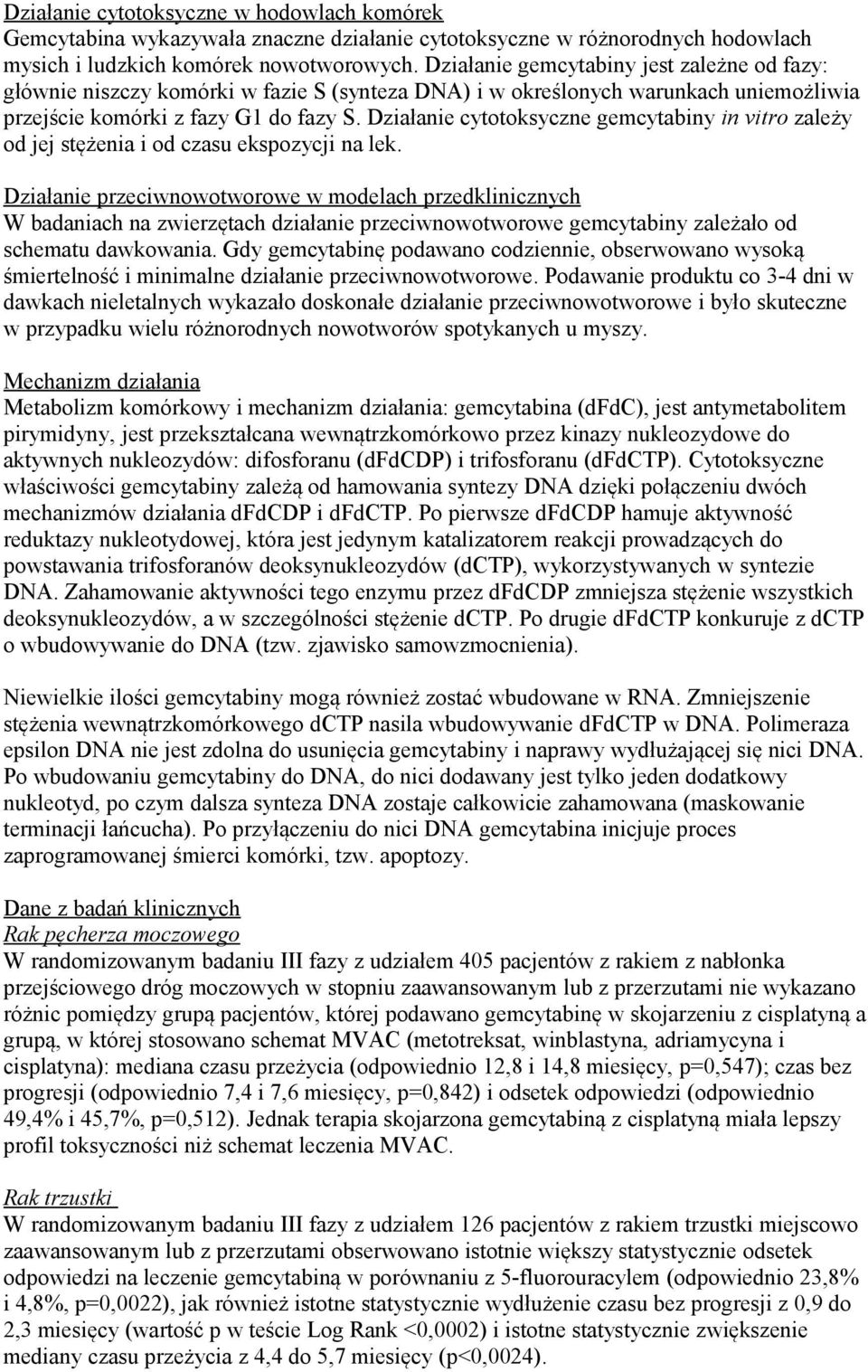 Działanie cytotoksyczne gemcytabiny in vitro zależy od jej stężenia i od czasu ekspozycji na lek.