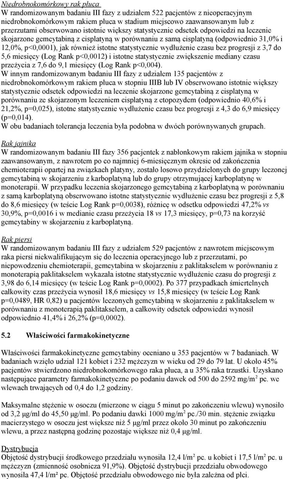 statystycznie wydłużenie czasu bez progresji z 3,7 do 5,6 miesięcy (Log Rank p<0,0012) i istotne statystycznie zwiększenie mediany czasu przeżycia z 7,6 do 9,1 miesięcy (Log Rank p<0,004).