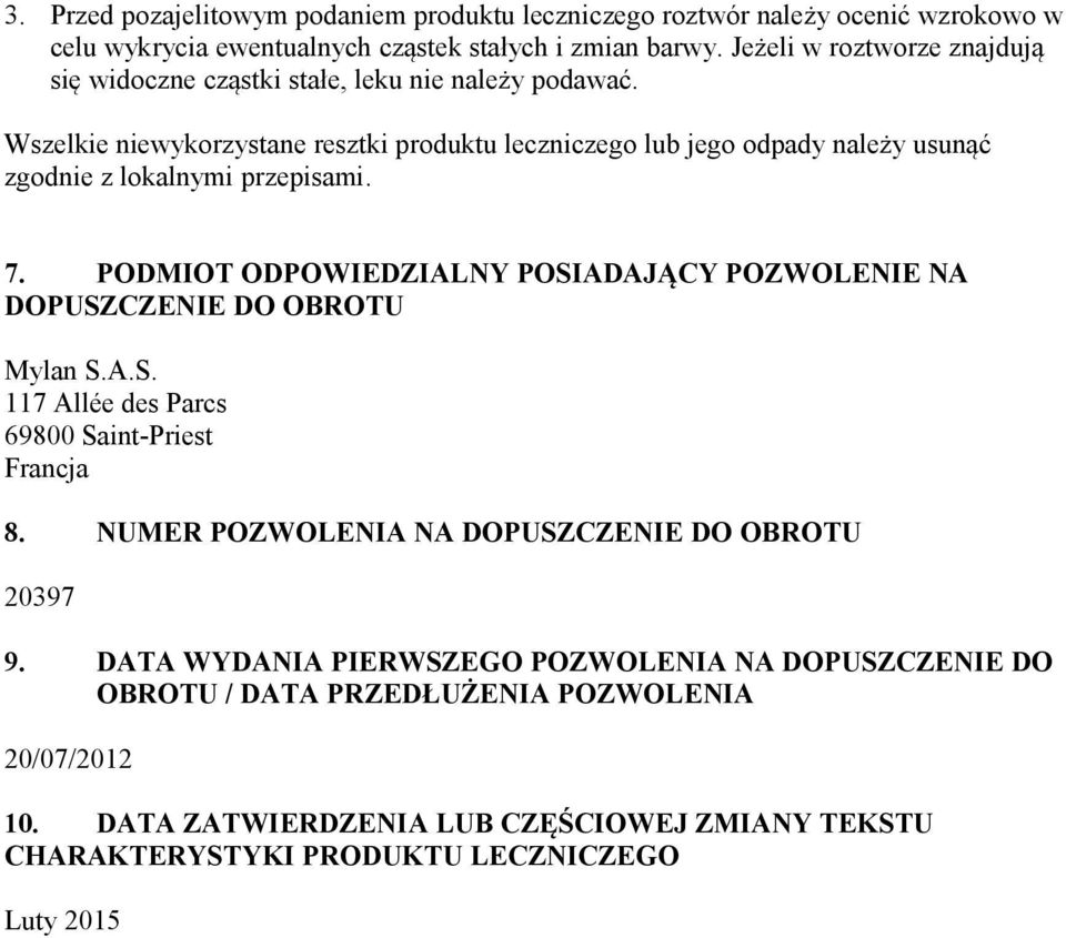 Wszelkie niewykorzystane resztki produktu leczniczego lub jego odpady należy usunąć zgodnie z lokalnymi przepisami. 7.