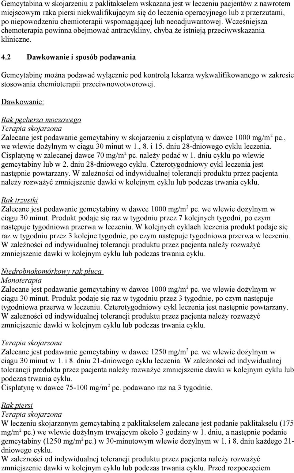 2 Dawkowanie i sposób podawania Gemcytabinę można podawać wyłącznie pod kontrolą lekarza wykwalifikowanego w zakresie stosowania chemioterapii przeciwnowotworowej.