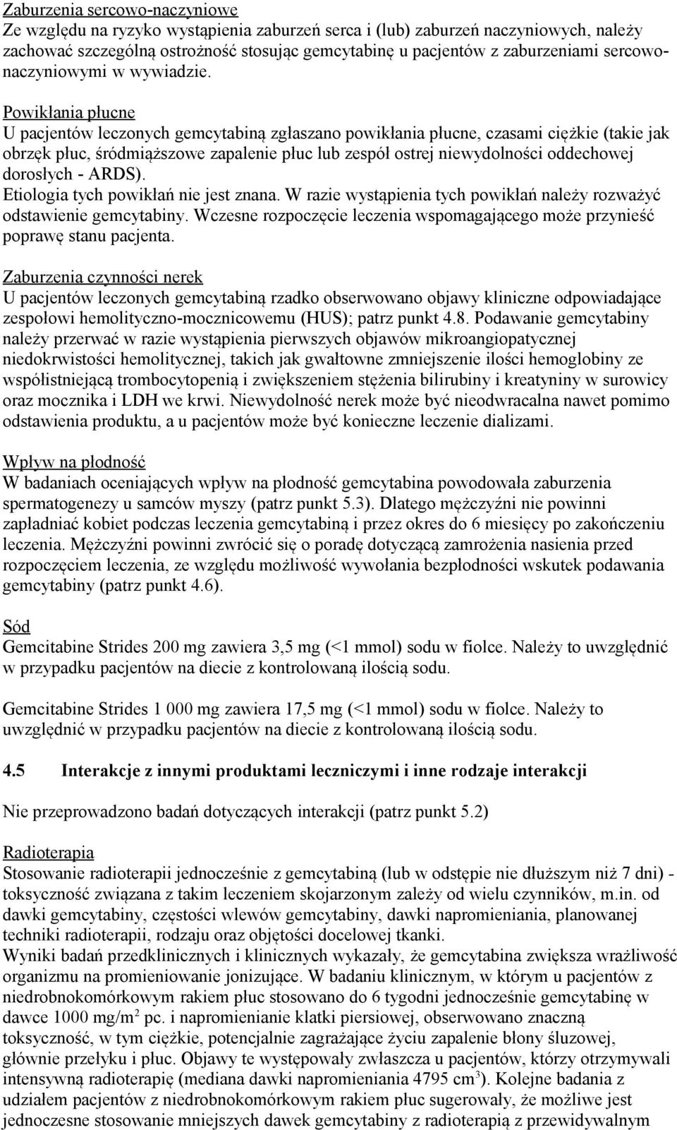 Powikłania płucne U pacjentów leczonych gemcytabiną zgłaszano powikłania płucne, czasami ciężkie (takie jak obrzęk płuc, śródmiąższowe zapalenie płuc lub zespół ostrej niewydolności oddechowej