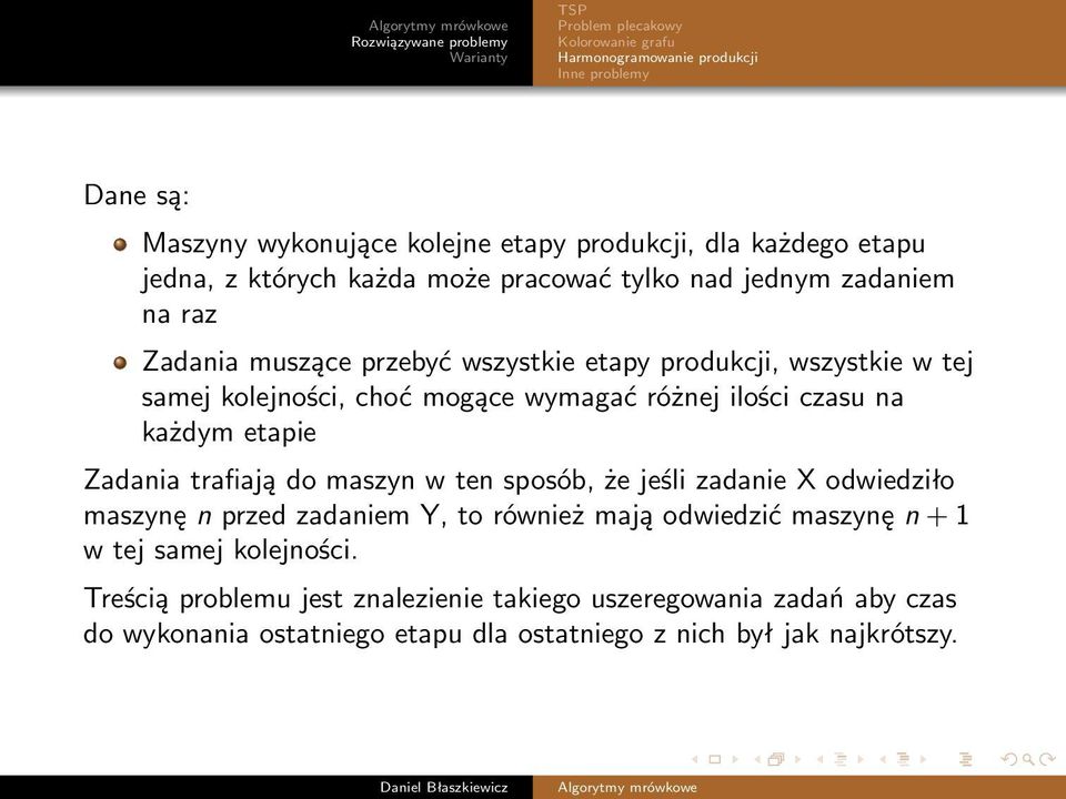 różnej ilości czasu na każdym etapie Zadania trafiają do maszyn w ten sposób, że jeśli zadanie X odwiedziło maszynę n przed zadaniem Y, to również mają odwiedzić