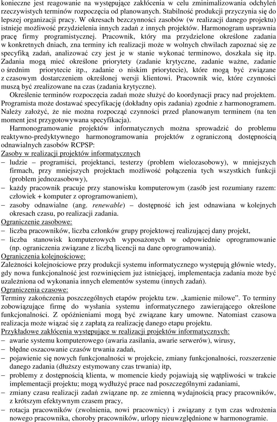 Pracowk, który ma przydzeloe określoe zadaa w kokretych dach, za termy ch realzac moŝe w wolych chwlach zapozać sę ze specyfką zadań, aalzować czy est e w stae wykoać termowo, doszkala sę tp.