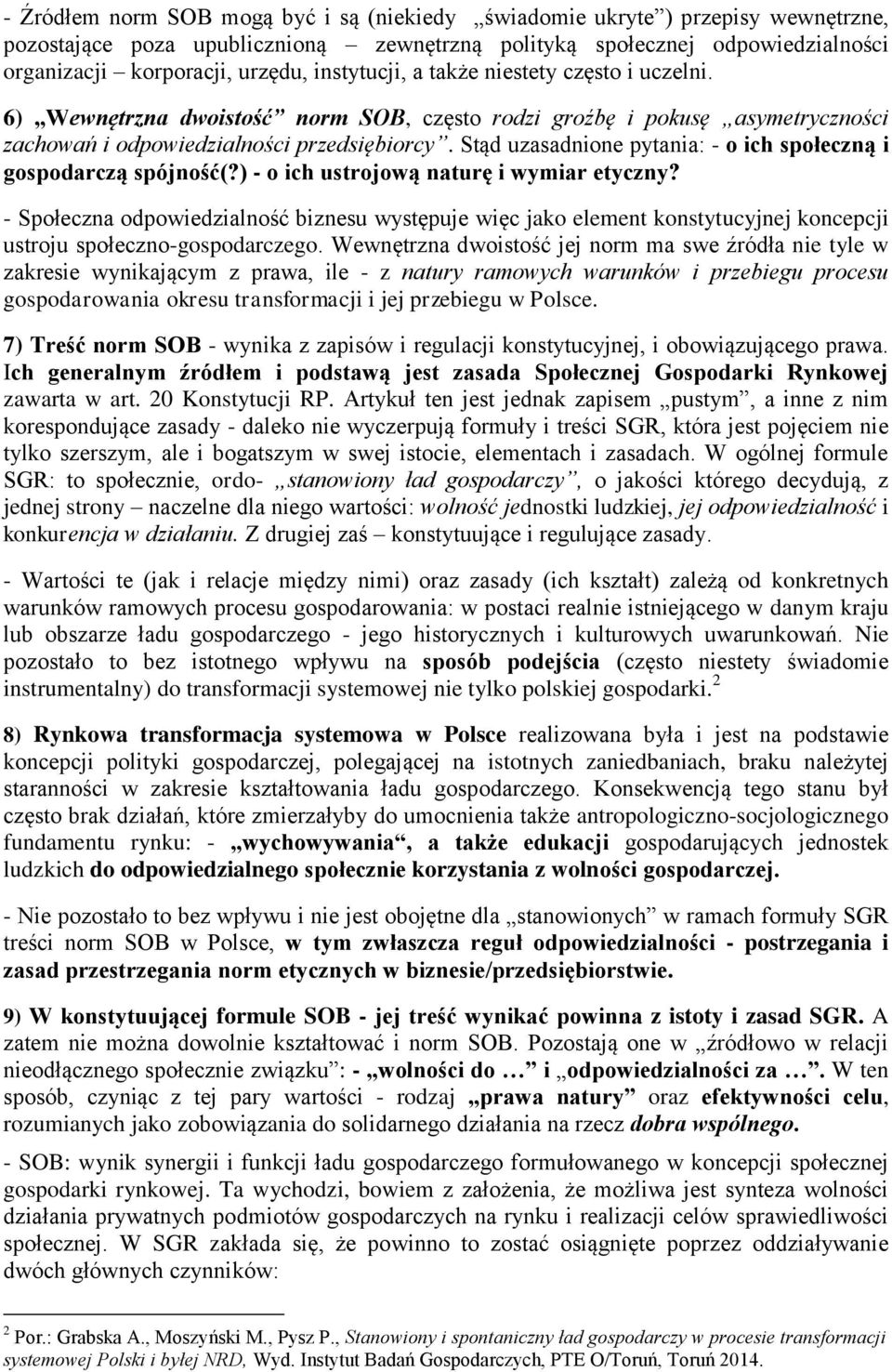 Stąd uzasadnione pytania: - o ich społeczną i gospodarczą spójność(?) - o ich ustrojową naturę i wymiar etyczny?