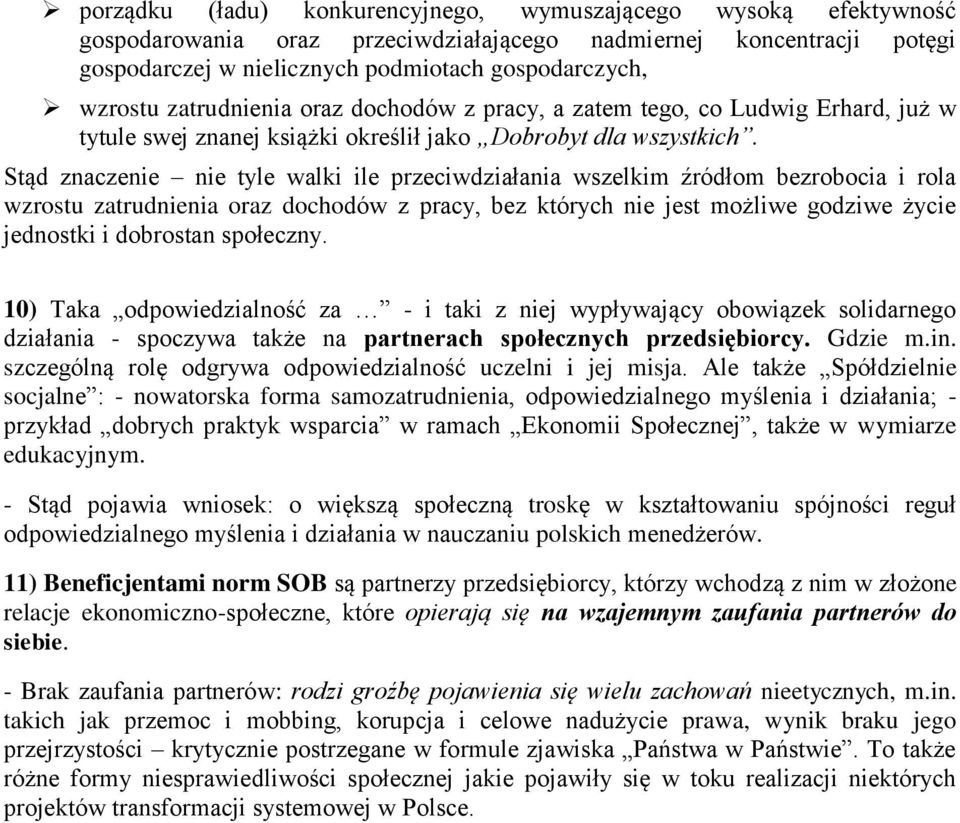 Stąd znaczenie nie tyle walki ile przeciwdziałania wszelkim źródłom bezrobocia i rola wzrostu zatrudnienia oraz dochodów z pracy, bez których nie jest możliwe godziwe życie jednostki i dobrostan