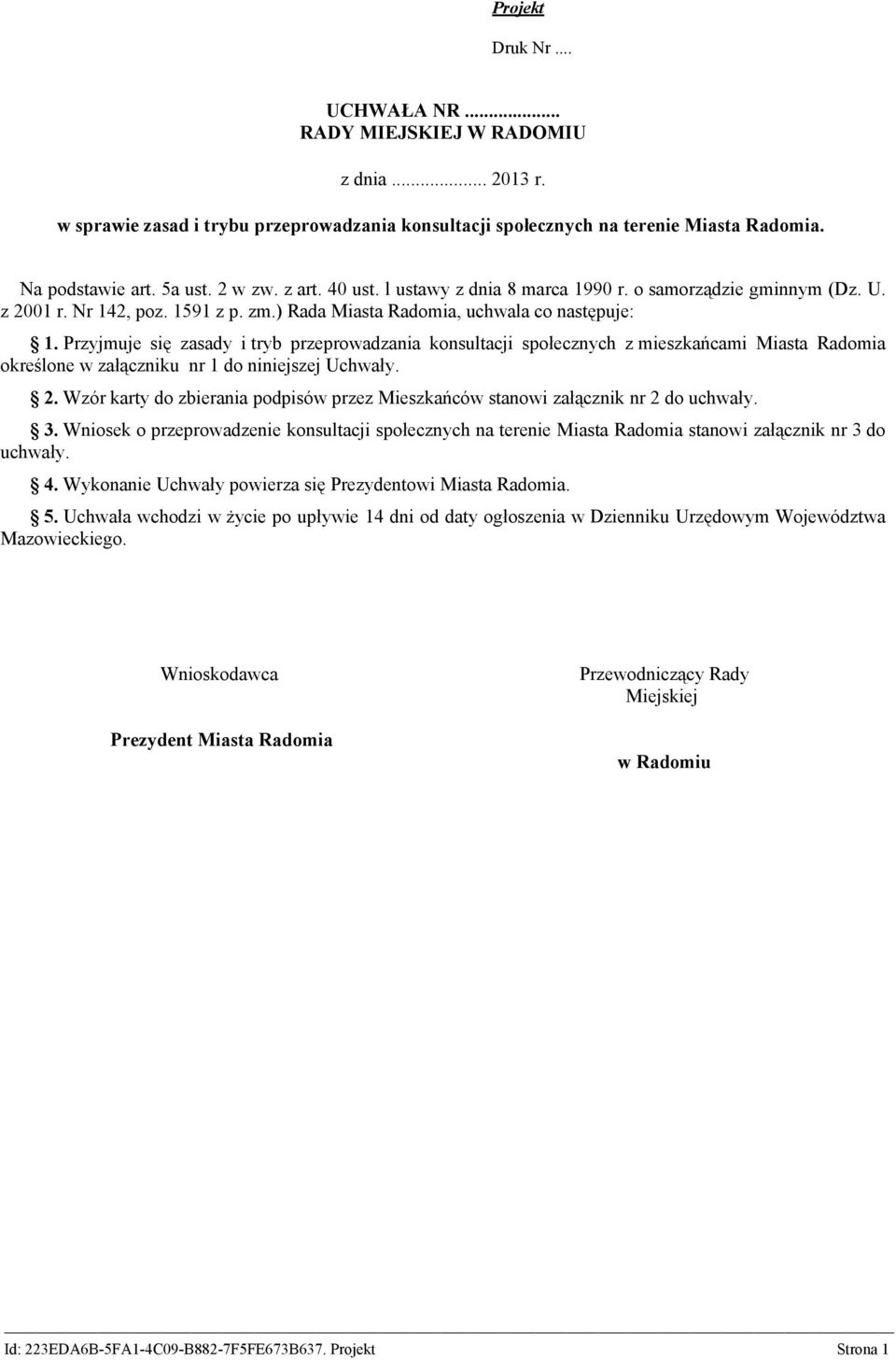 Przyjmuje się zasady i tryb przeprowadzania konsultacji społecznych z mieszkańcami Miasta Radomia określone w załączniku nr 1 do niniejszej Uchwały. 2.