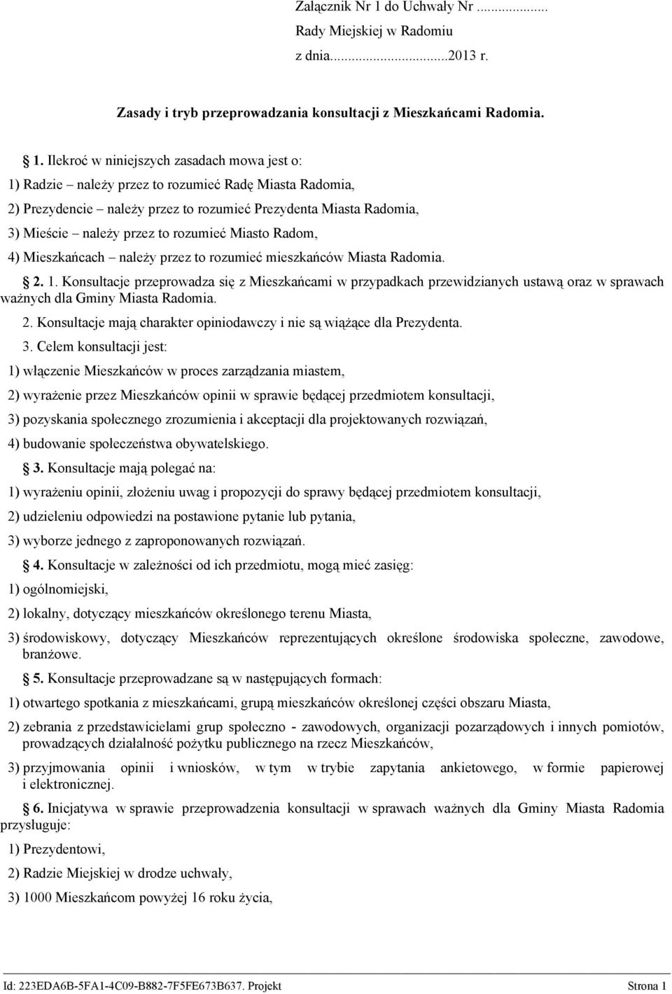 Ilekroć w niniejszych zasadach mowa jest o: 1) Radzie należy przez to rozumieć Radę Miasta Radomia, 2) Prezydencie należy przez to rozumieć Prezydenta Miasta Radomia, 3) Mieście należy przez to