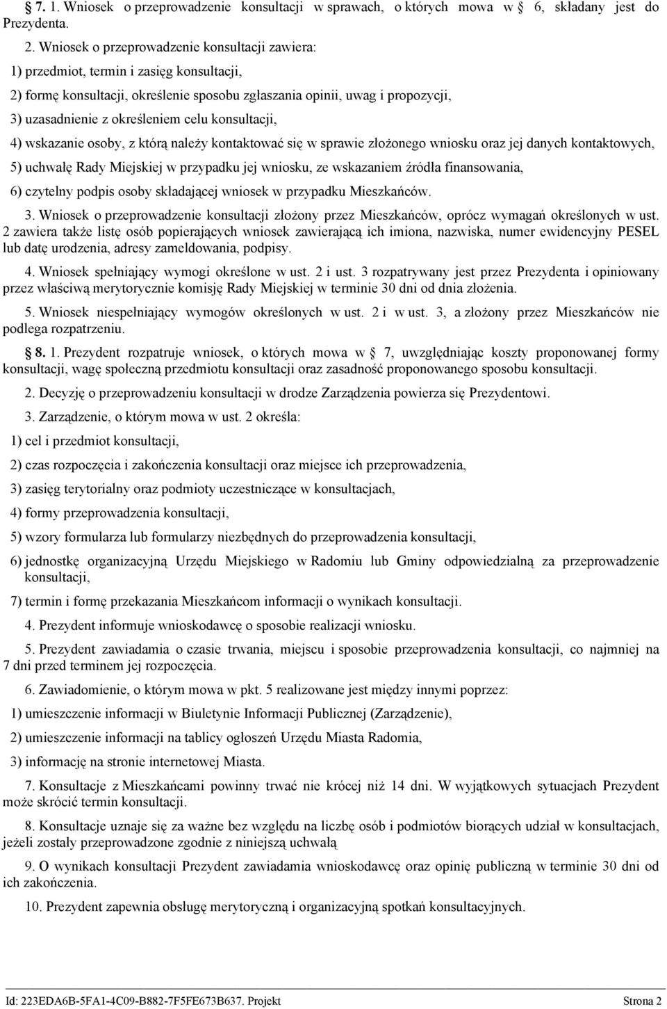 celu konsultacji, 4) wskazanie osoby, z którą należy kontaktować się w sprawie złożonego wniosku oraz jej danych kontaktowych, 5) uchwałę Rady Miejskiej w przypadku jej wniosku, ze wskazaniem źródła