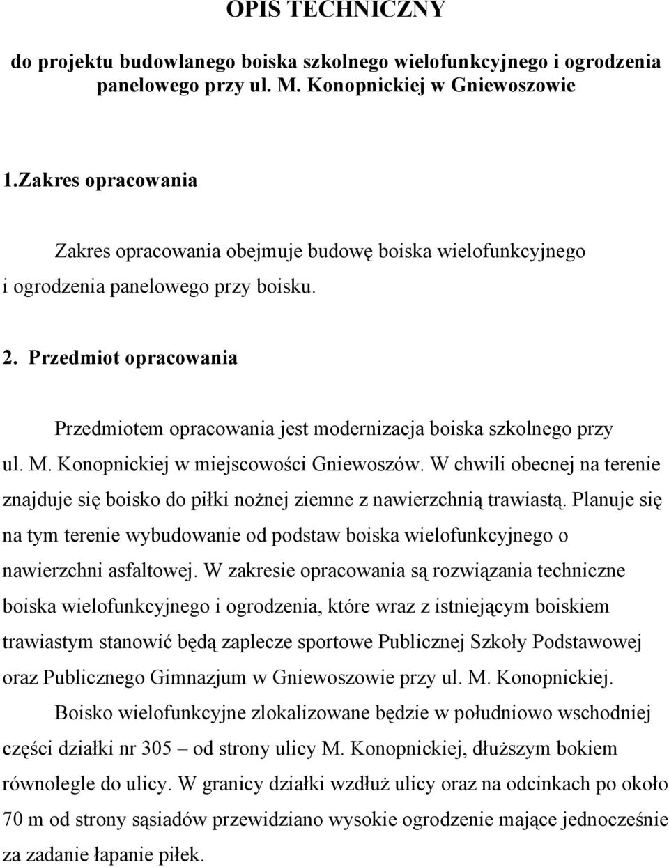 Przedmiot opracowania Przedmiotem opracowania jest modernizacja boiska szkolnego przy ul. M. Konopnickiej w miejscowości Gniewoszów.