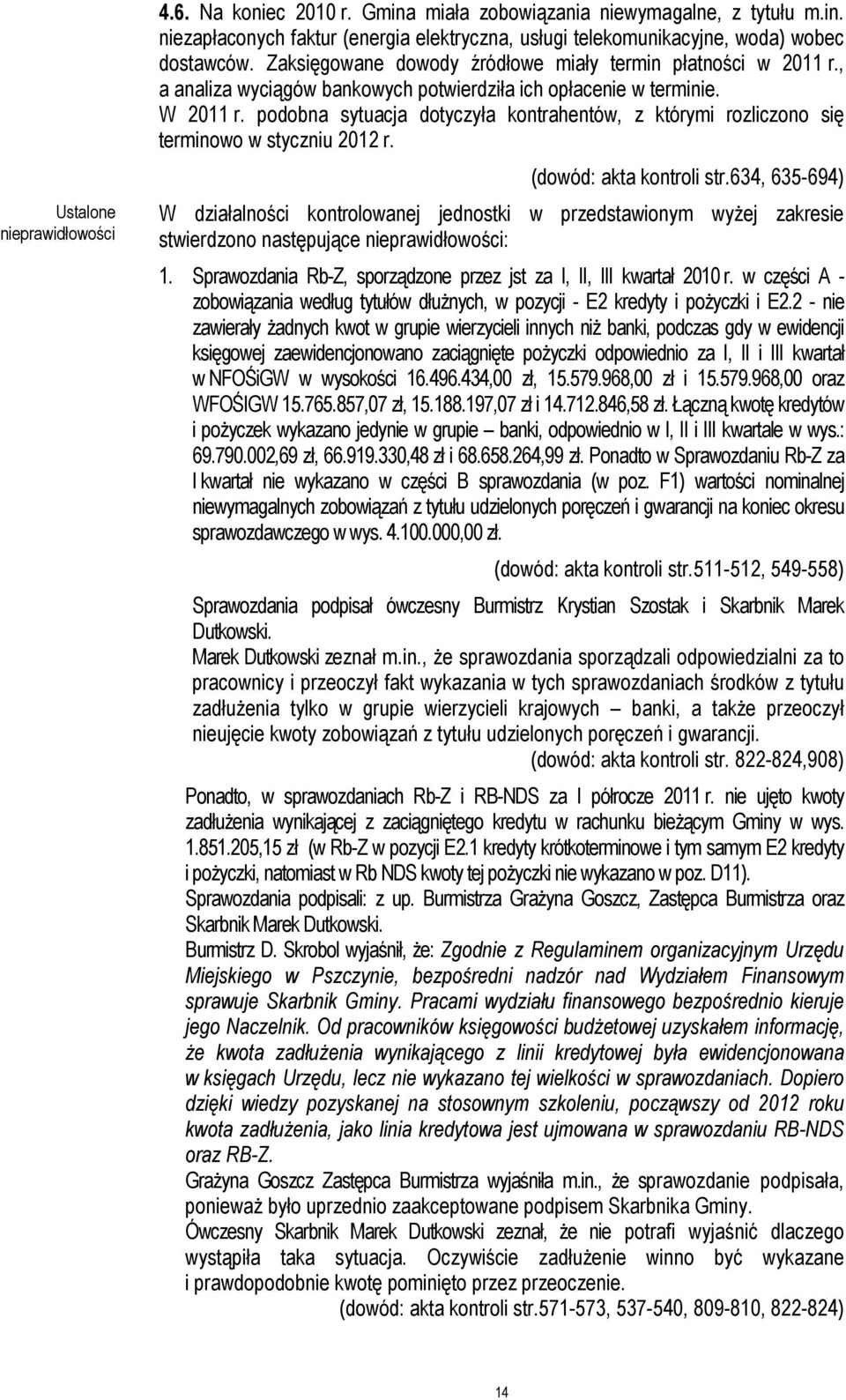 podobna sytuacja dotyczyła kontrahentów, z którymi rozliczono się terminowo w styczniu 2012 r. (dowód: akta kontroli str.
