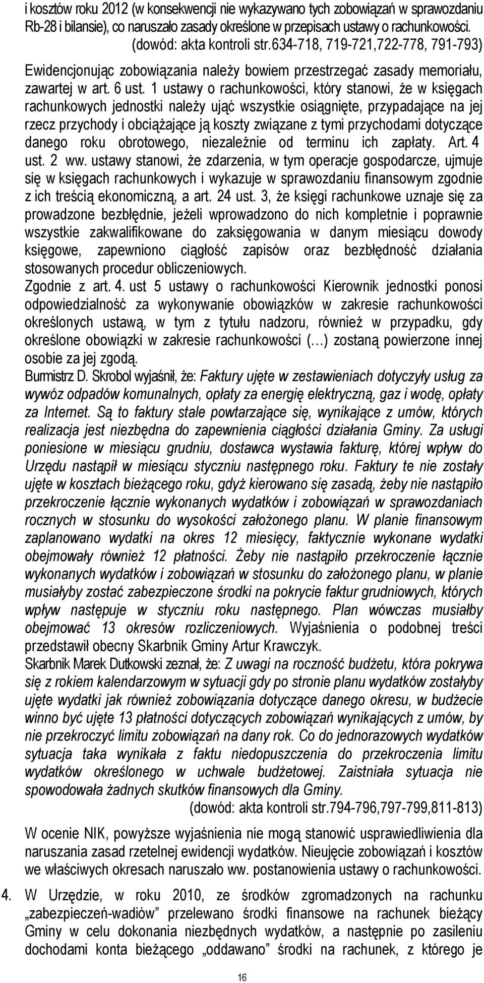 1 ustawy o rachunkowości, który stanowi, Ŝe w księgach rachunkowych jednostki naleŝy ująć wszystkie osiągnięte, przypadające na jej rzecz przychody i obciąŝające ją koszty związane z tymi przychodami