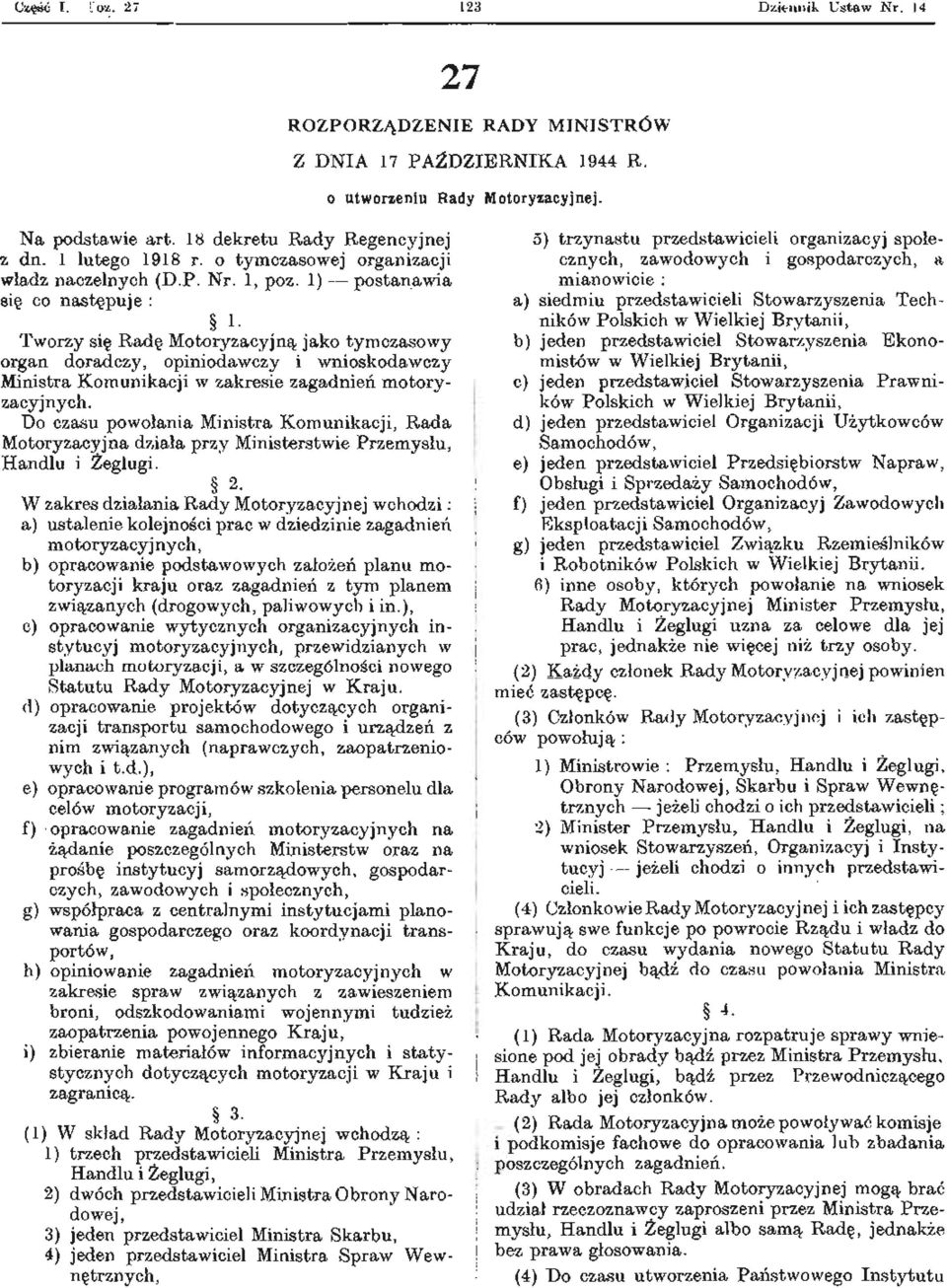 Tworzy się Radę Motoryzacyjną jako tymczasowy organ doradczy, opiniodawczy i wnioskodawczy Ministra Komunikacji w zakresie zagadnień motoryzacyjnych.
