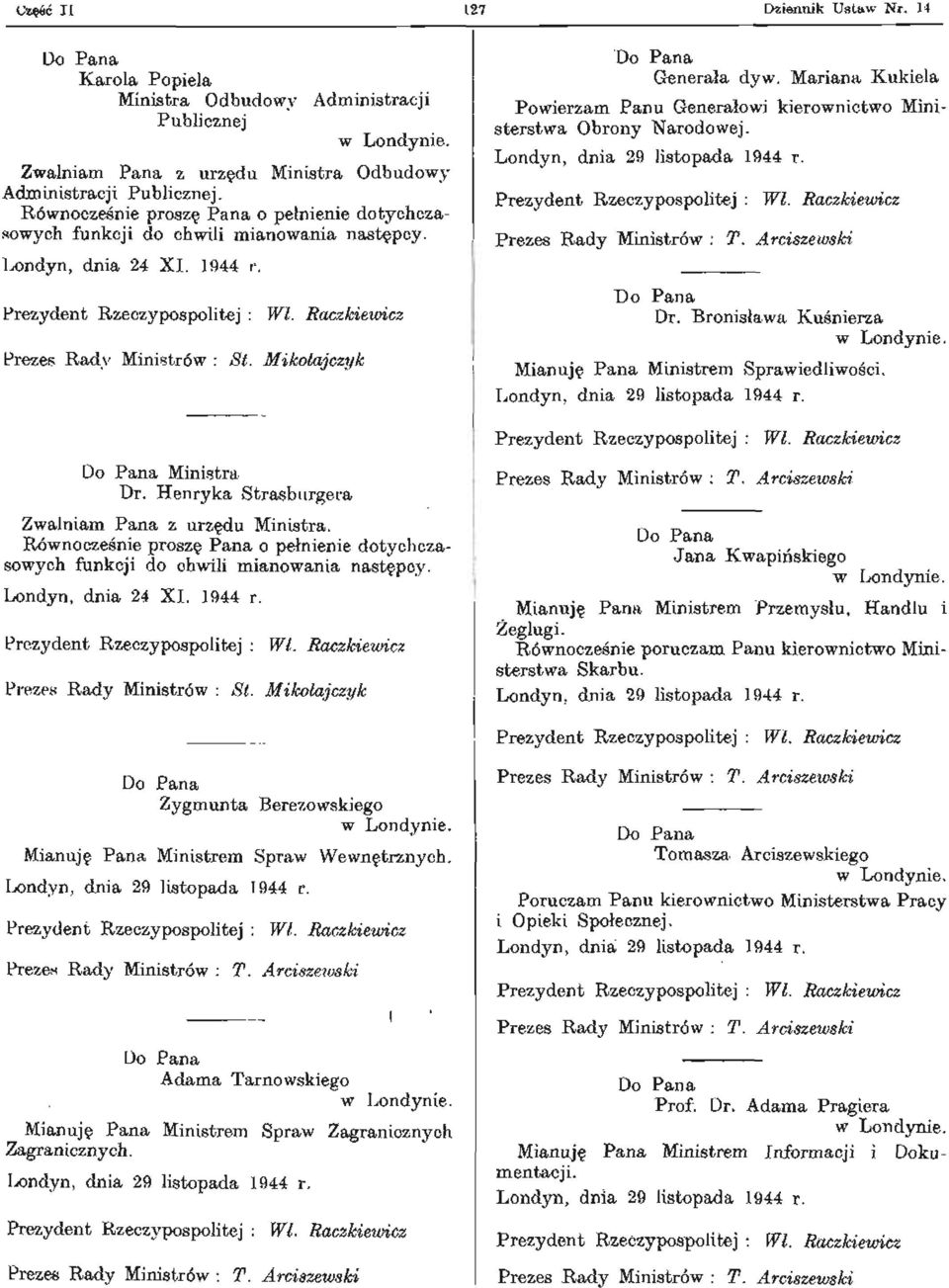 Bronisława Kuśnierza Mianuję Pana Ministrem Sprawiedliwości. Jana Kwapińskiego Mianuję Pana Ministrem Przemysłu, Handlu i Żeglugi. Równocześnie poruczam Panu kierownictwo Ministerstwa Skarbu.