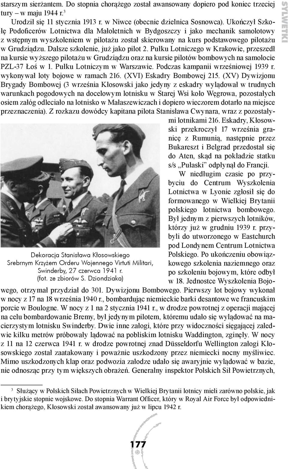 Dalsze szkolenie, już jako pilot 2. Pułku Lotniczego w Krakowie, przeszedł na kursie wyższego pilotażu w Grudziądzu oraz na kursie pilotów bombowych na samolocie PZL-37 Łoś w 1.