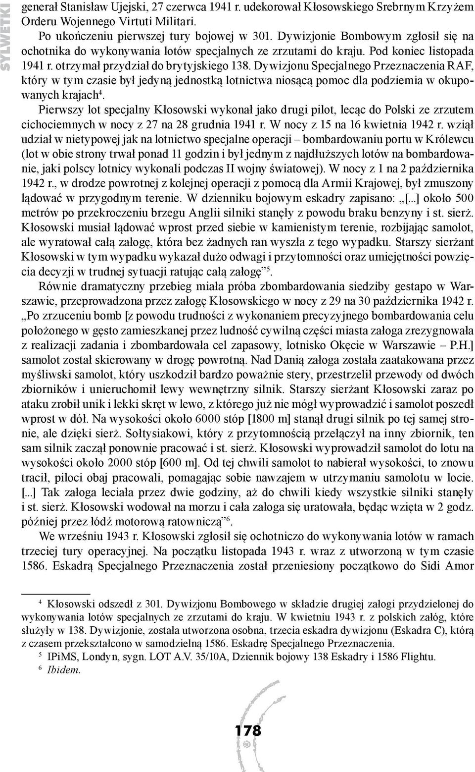 Dywizjonu Specjalnego Przeznaczenia RAF, który w tym czasie był jedyną jednostką lotnictwa niosącą pomoc dla podziemia w okupowanych krajach 4.