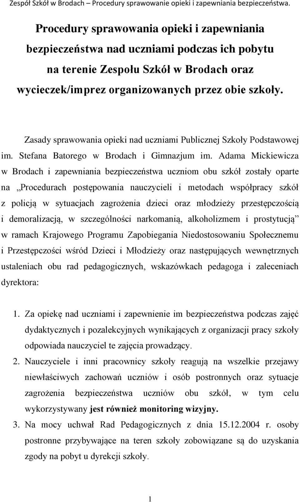Adama Mickiewicza w Brodach i zapewniania bezpieczeństwa uczniom obu szkół zostały oparte na Procedurach postępowania nauczycieli i metodach współpracy szkół z policją w sytuacjach zagrożenia dzieci