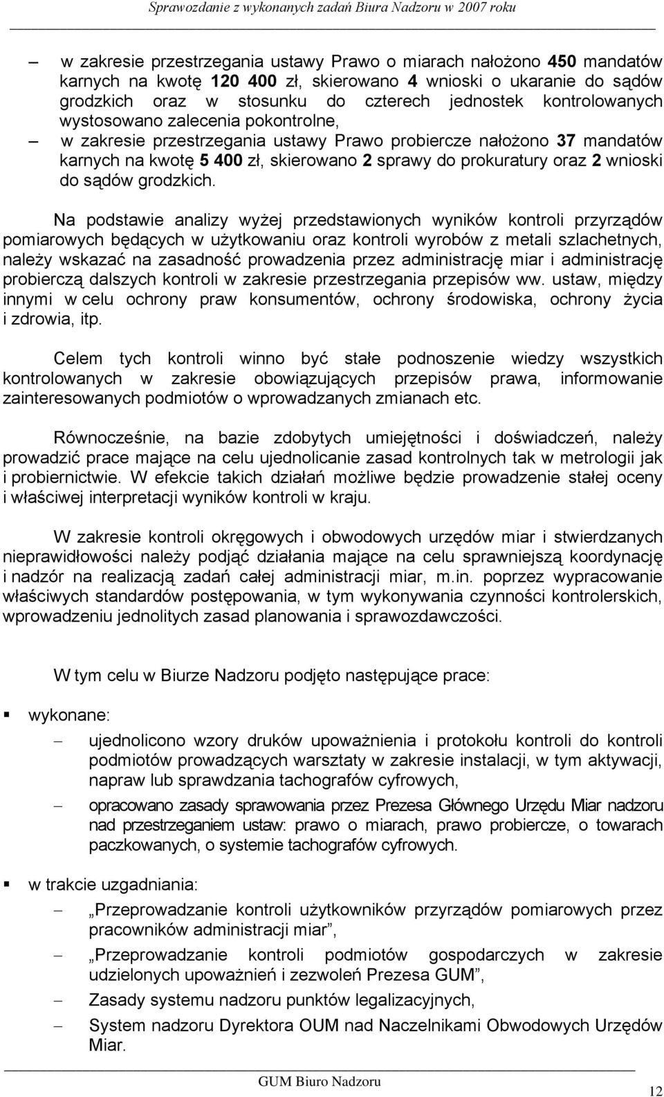 Na podstawie analizy wyżej przedstawionych wyników kontroli przyrządów pomiarowych będących w użytkowaniu oraz kontroli wyrobów z metali szlachetnych, należy wskazać na zasadność prowadzenia przez