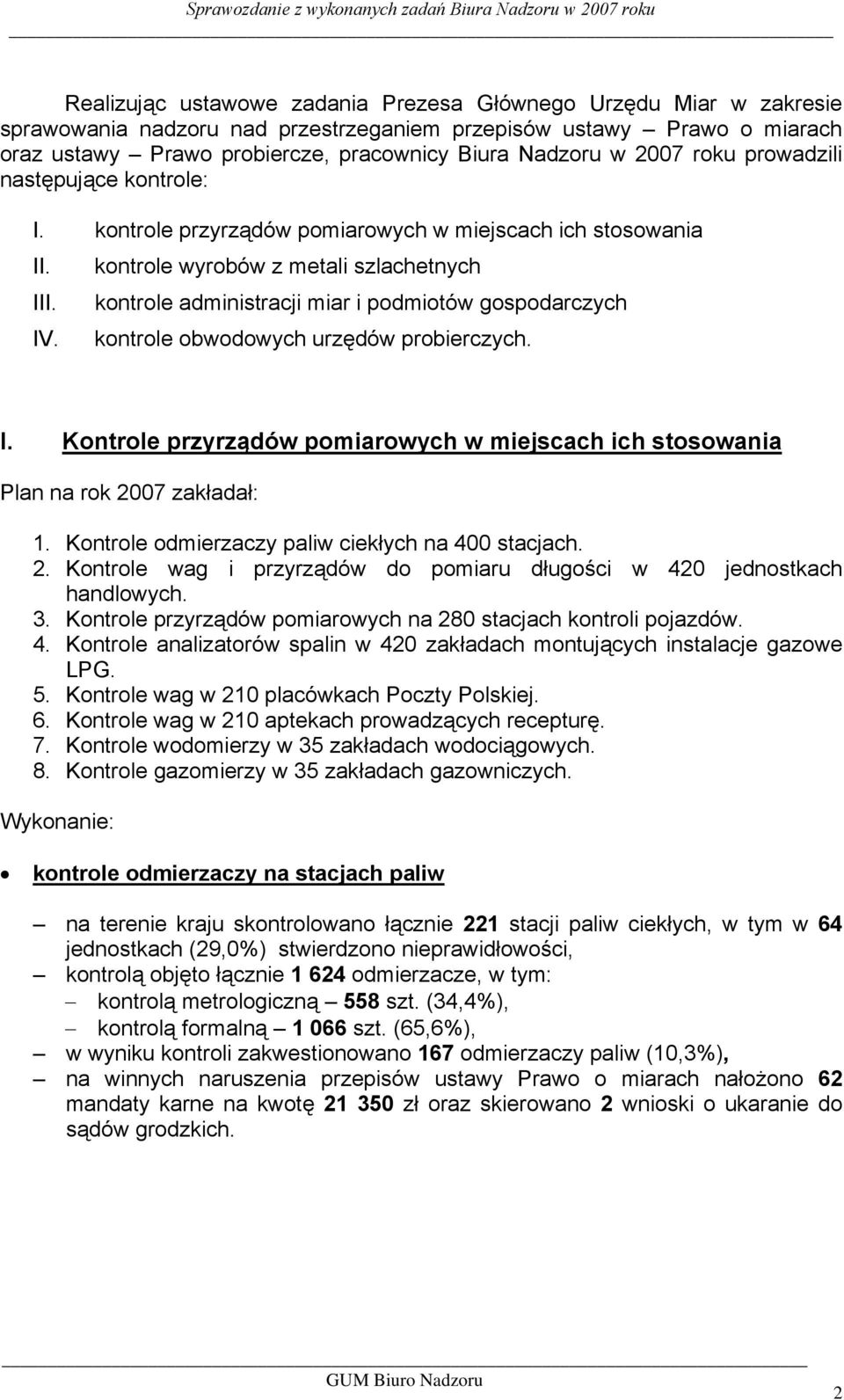 kontrole administracji miar i podmiotów gospodarczych IV. kontrole obwodowych urzędów probierczych. I. Kontrole przyrządów pomiarowych w miejscach ich stosowania Plan na rok 27 zakładał: 1.