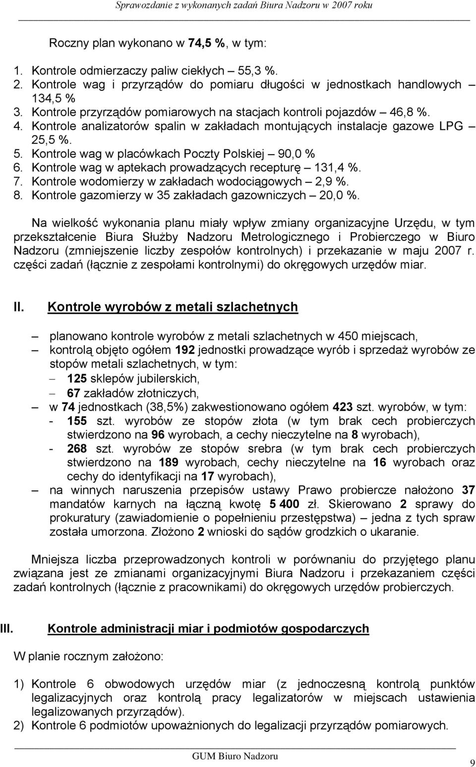 Kontrole wag w placówkach Poczty Polskiej 9, % 6. Kontrole wag w aptekach prowadzących recepturę 131,4 %. 7. Kontrole wodomierzy w zakładach wodociągowych 2,9 %. 8.