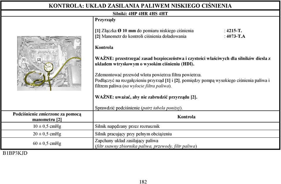 paliwa i filtrem paliwa (na wylocie filtra paliwa).