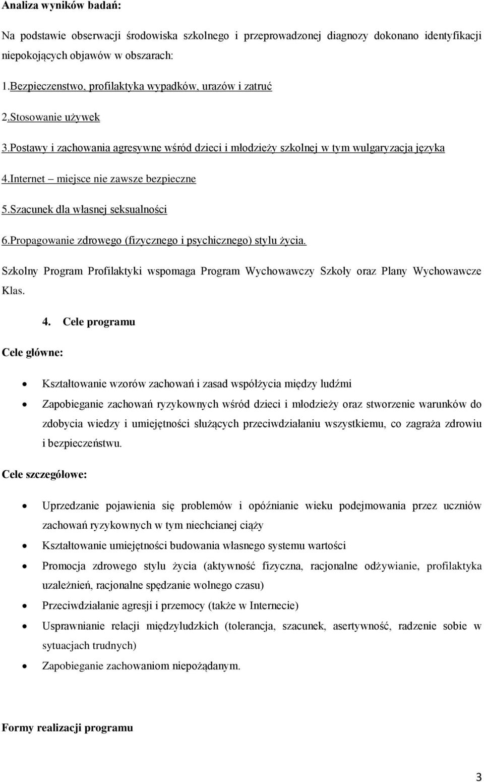 Internet miejsce nie zawsze bezpieczne 5.Szacunek dla własnej seksualności 6.Propagowanie zdrowego (fizycznego i psychicznego) stylu życia.