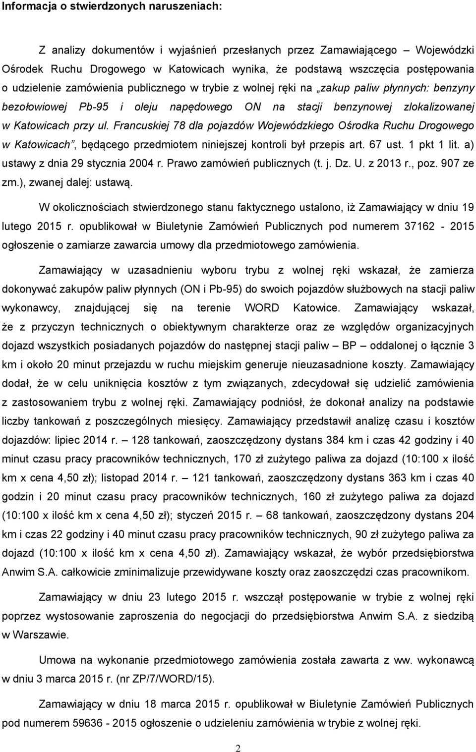 Francuskiej 78 dla pojazdów Wojewódzkiego Ośrodka Ruchu Drogowego w Katowicach, będącego przedmiotem niniejszej kontroli był przepis art. 67 ust. 1 pkt 1 lit. a) ustawy z dnia 29 stycznia 2004 r.