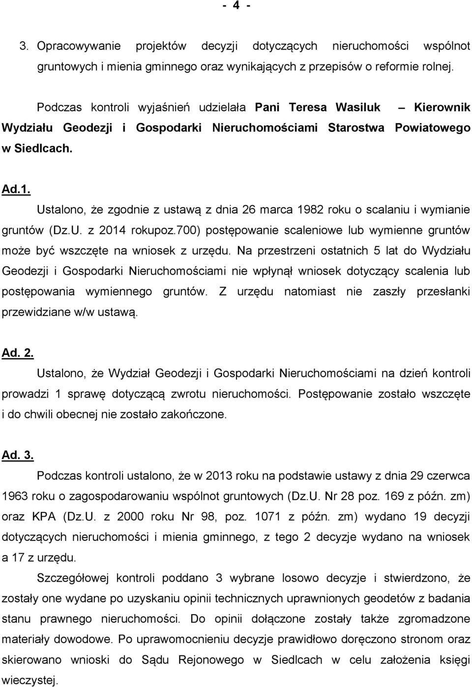 Ustalono, że zgodnie z ustawą z dnia 26 marca 1982 roku o scalaniu i wymianie gruntów (Dz.U. z 2014 rokupoz.700) postępowanie scaleniowe lub wymienne gruntów może być wszczęte na wniosek z urzędu.