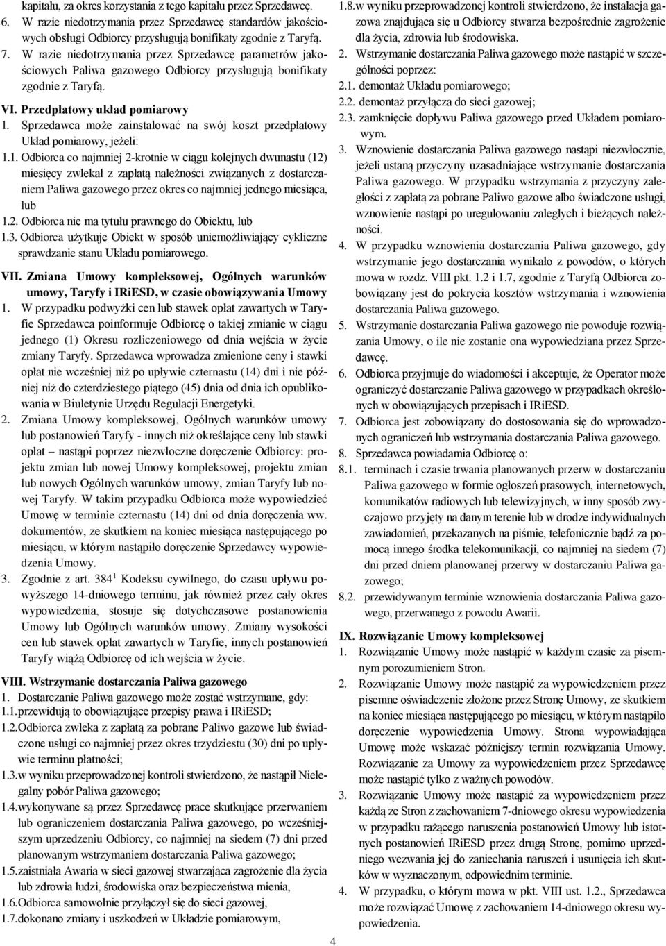 Sprzedawca może zainstalować na swój koszt przedpłatowy Układ pomiarowy, jeżeli: 1.