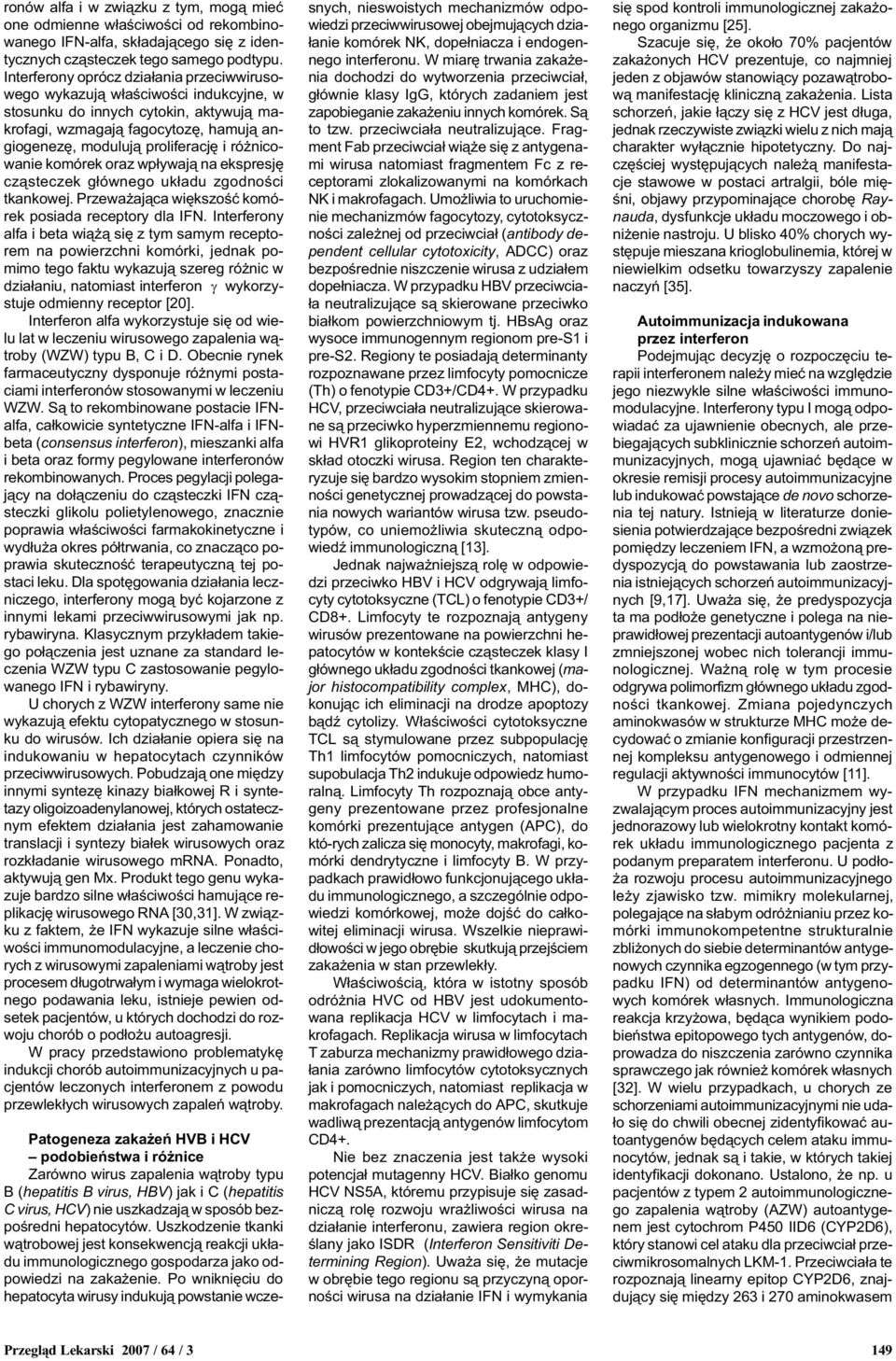 nicowanie komórek oraz wp³ywaj¹ na ekspresjê cz¹steczek g³ównego uk³adu zgodnoœci tkankowej. Przewa aj¹ca wiêkszoœæ komórek posiada receptory dla IFN.