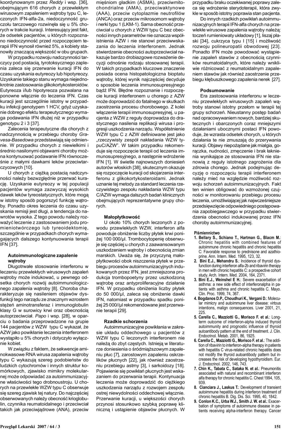 Interesuj¹cy jest fakt, e odsetek pacjentów, u których rozpoznano niedoczynnoœæ przed rozpoczêciem terapii IFN wynosi³ równie 5%, a kobiety stanowi³y znacz¹c¹ wiêkszoœæ w obu grupach.