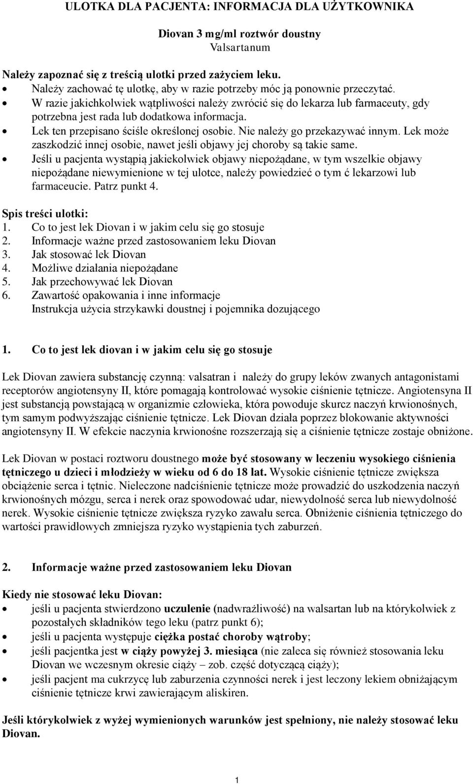 W razie jakichkolwiek wątpliwości należy zwrócić się do lekarza lub farmaceuty, gdy potrzebna jest rada lub dodatkowa informacja. Lek ten przepisano ściśle określonej osobie.