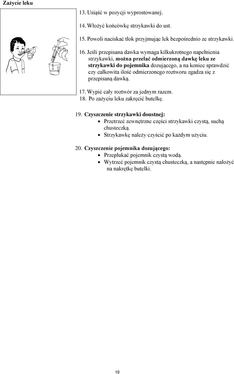 odmierzonego roztworu zgadza się z przepisaną dawką. 17. Wypić cały roztwór za jednym razem. 18. Po zażyciu leku zakręcić butelkę. 19.