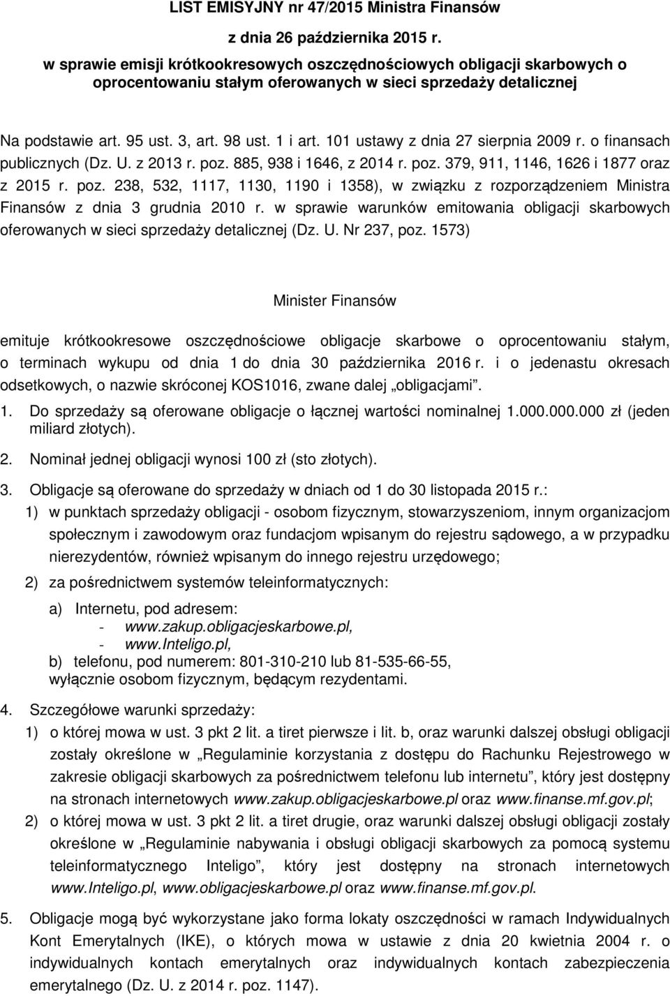 101 ustawy z dnia 27 sierpnia 2009 r. o finansach publicznych (Dz. U. z 2013 r. poz. 885, 938 i 1646, z 2014 r. poz. 379, 911, 1146, 1626 i 1877 oraz z 2015 r. poz. 238, 532, 1117, 1130, 1190 i 1358), w związku z rozporządzeniem Ministra Finansów z dnia 3 grudnia 2010 r.