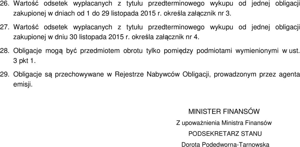 określa załącznik nr 4. 28. Obligacje mogą być przedmiotem obrotu tylko pomiędzy podmiotami wymienionymi w ust. 3 pkt 1. 29.