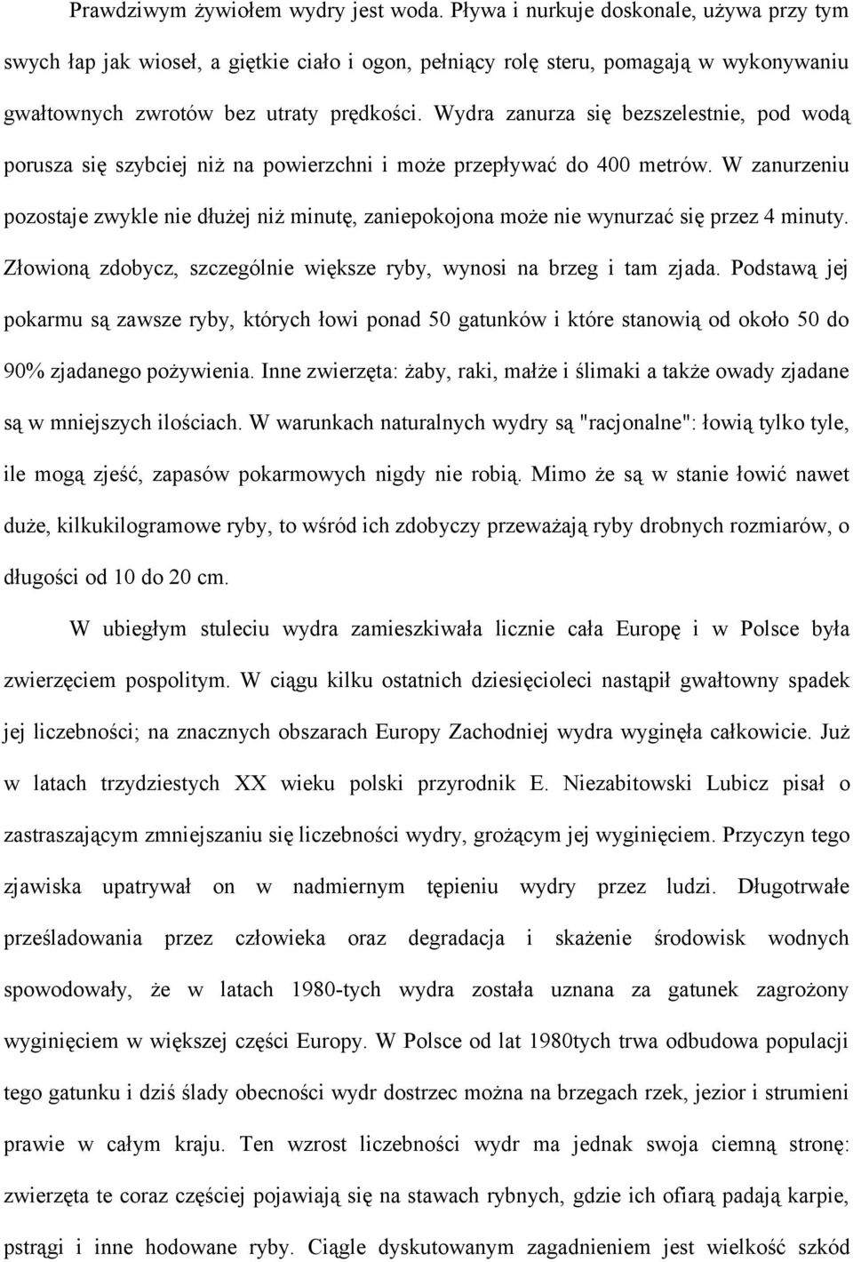 Wydra zanurza się bezszelestnie, pod wodą porusza się szybciej niż na powierzchni i może przepływać do 400 metrów.