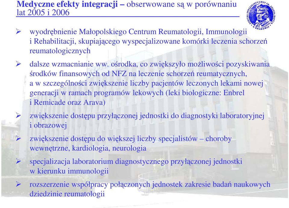 ośrodka, co zwiększyło moŝliwości pozyskiwania środków finansowych od NFZ na leczenie schorzeń reumatycznych, a w szczególności zwiększenie liczby pacjentów leczonych lekami nowej generacji w ramach