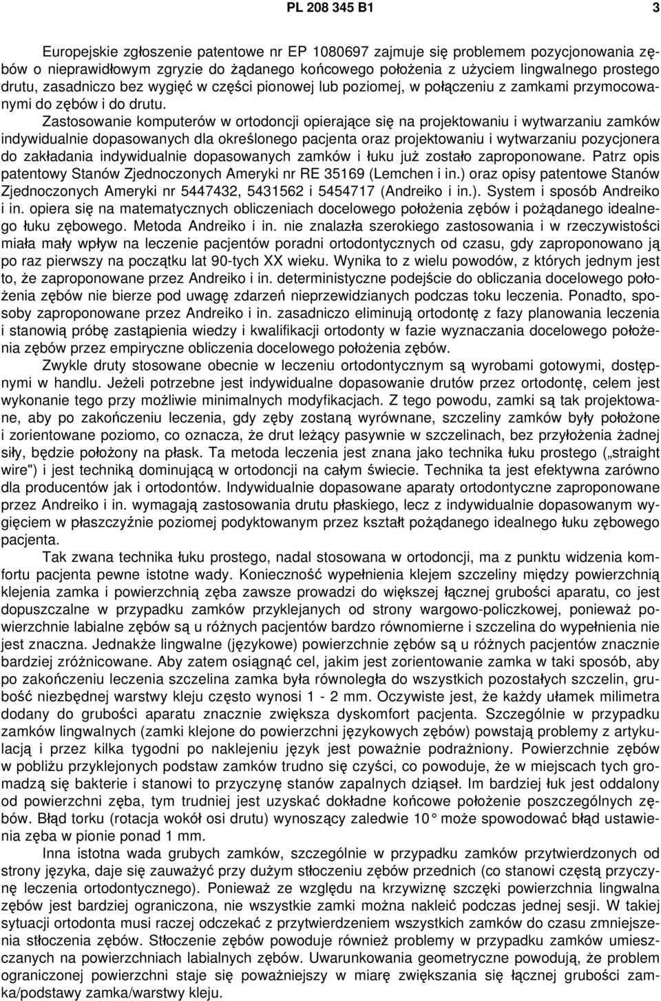 Zastosowanie komputerów w ortodoncji opierające się na projektowaniu i wytwarzaniu zamków indywidualnie dopasowanych dla określonego pacjenta oraz projektowaniu i wytwarzaniu pozycjonera do