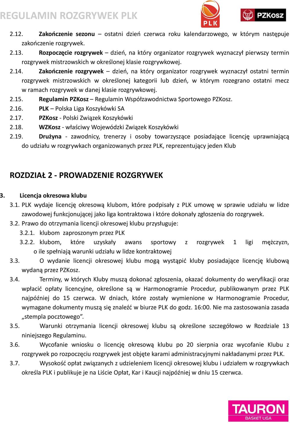 Zakończenie rozgrywek dzień, na który organizator rozgrywek wyznaczył ostatni termin rozgrywek mistrzowskich w określonej kategorii lub dzień, w którym rozegrano ostatni mecz w ramach rozgrywek w