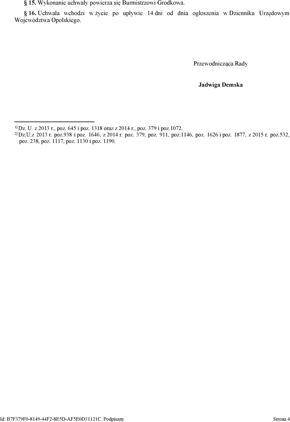 Przewodnicząca Rady Jadwiga Demska 1] Dz. U. z 2013 r., poz. 645 i poz. 1318 oraz z 2014 r., poz. 379 i poz.1072. 2] Dz.U.z 2013 r. poz.938 i poz.