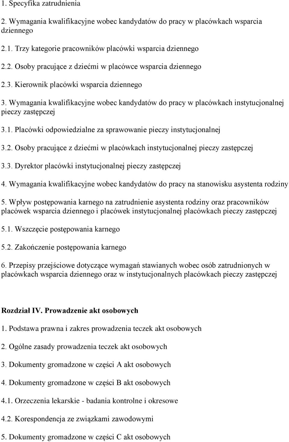 Placówki odpowiedzialne za sprawowanie pieczy instytucjonalnej 3.2. Osoby pracujące z dziećmi w placówkach instytucjonalnej pieczy zastępczej 3.3. Dyrektor placówki instytucjonalnej pieczy zastępczej 4.