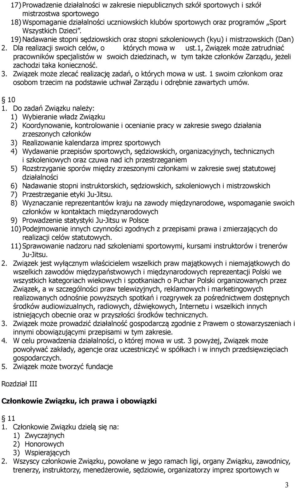 1, Związek może zatrudniać pracowników specjalistów w swoich dziedzinach, w tym także członków Zarządu, jeżeli zachodzi taka konieczność. 3. Związek może zlecać realizację zadań, o których mowa w ust.
