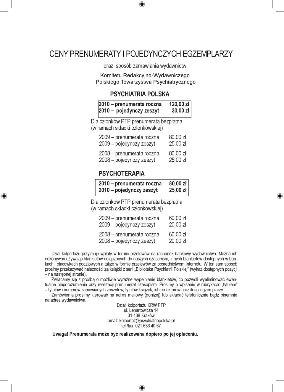 80,00 zł 2008 pojedynczy zeszyt 25,00 zł PSYCHOTERAPIA 2010 prenumerata roczna 80,00 zł 2010 pojedynczy zeszyt 25,00 zł Dla członków PTP prenumerata bezpłatna (w ramach składki członkowskiej) 2009