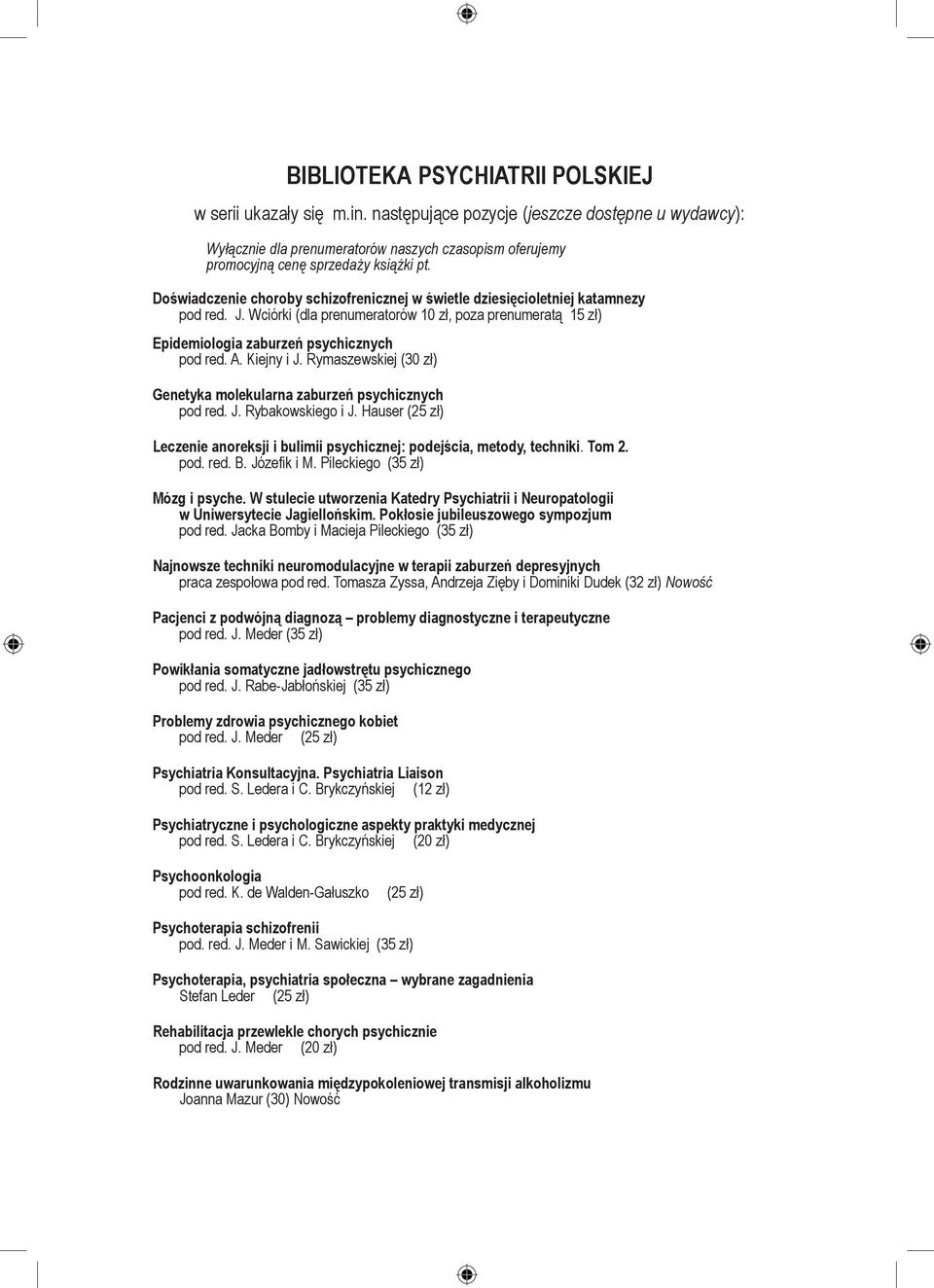 Doświadczenie choroby schizofrenicznej w świetle dziesięcioletniej katamnezy pod red. J. Wciórki (dla prenumeratorów 10 zł, poza prenumeratą 15 zł) Epidemiologia zaburzeń psychicznych pod red. A.