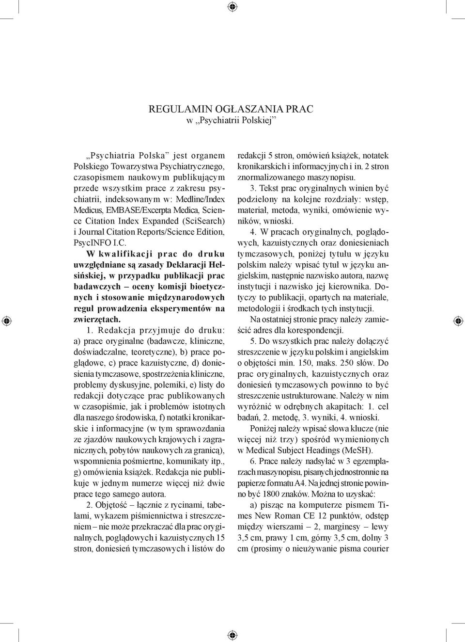 I.C. W kwalifikacji prac do druku uwzględniane są zasady Deklaracji Helsińskiej, w przypadku publikacji prac badawczych oceny komisji bioetycznych i stosowanie międzynarodowych reguł prowadzenia